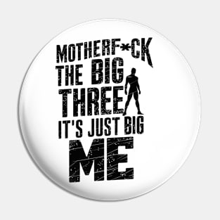 Motherf*uck The Big Three It's Just Big Me Pin