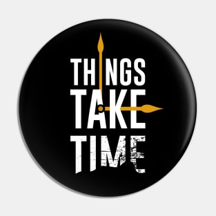 Things Take Time Clock Pin