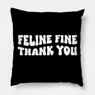 Feline fine thank you Funny saying Cat Lovers Pillow