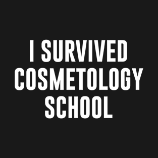 I Survived Cosmetology School T-Shirt