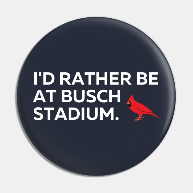 I'd Rather Be At Busch Stadium Pin by Arch City Tees