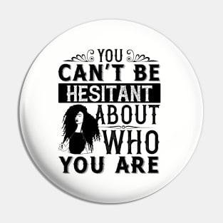 You can't be hesitant about who you are Pin
