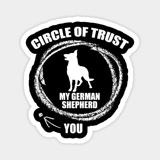 My Circle of Trust includes my German Shepherd and not you Magnet by Hamjam