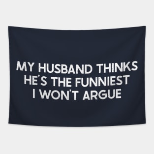 My Husband Thinks He's the Funniest I Won't Argue Tapestry