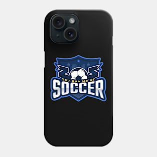 You Had Me At Soccer Phone Case