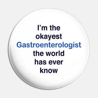 I’m the okayest Gastroenterologist the world has ever know Pin