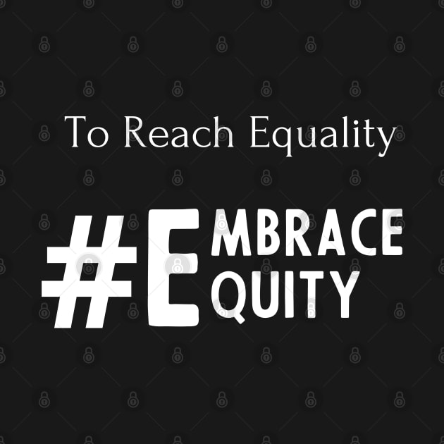 To Reach Equality Embrace Equity by Eclectic Assortment