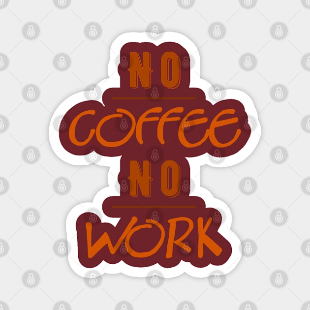 No Coffee No Work Magnet by FlyingWhale369