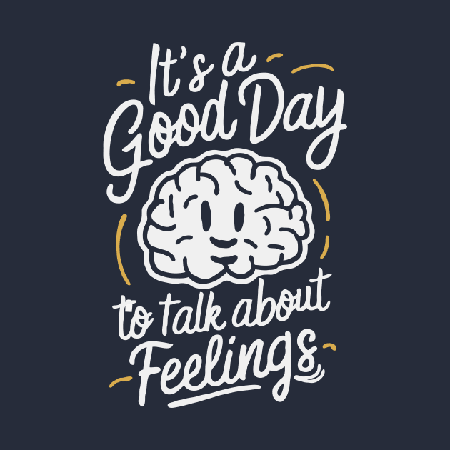 It's A Good Day To Talk About Feelings. Mental Health by Chrislkf