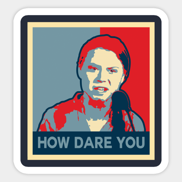 picture Greta Thunberg How Dare You Sticker how dare you campaign poster
