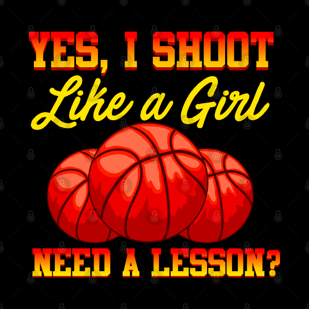 Basketball Yes, I Shoot Like A Girl Need A Lesson? by E