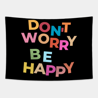 DON'T WORRY BE HAPPY, INSPIRATIONAL, BE HAPPY, MOTIVATIONAL, MWNTAL HEALTH Tapestry