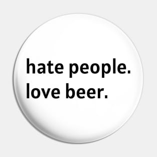 Hate People. Love Beer. (Black Text) Pin