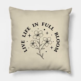 Live life in full bloom Pillow