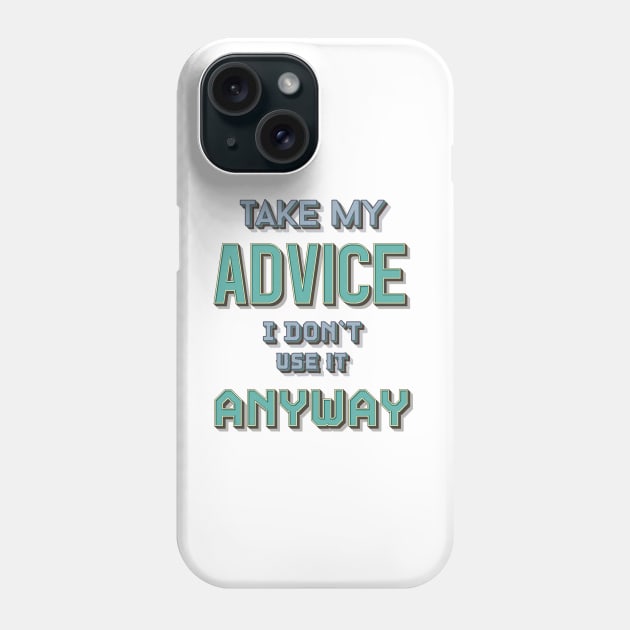 Take My Advice Phone Case by Naumovski