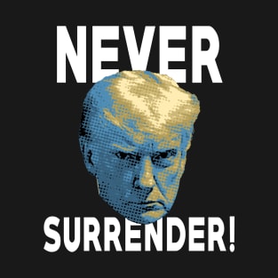 Trump Mugshot Never Surrender! T-Shirt