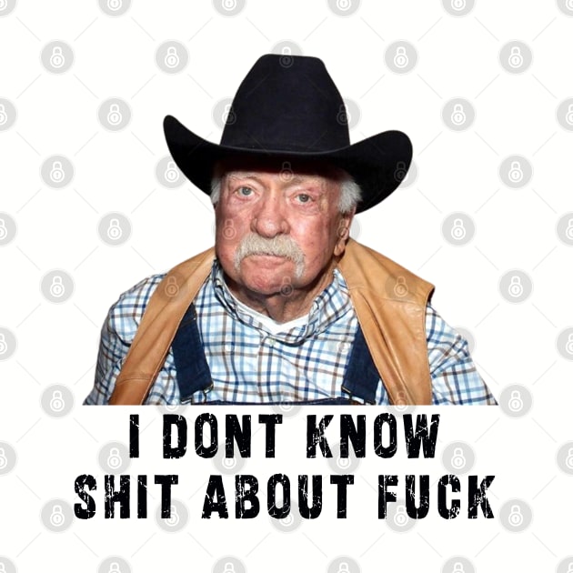 Diabeetus : newest funny wilford brimley lovers design with quote "I Don't Know Shit About Fuck" by Ksarter