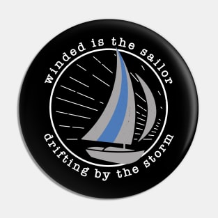 Winded is the sailor, drifting by the storm Pin