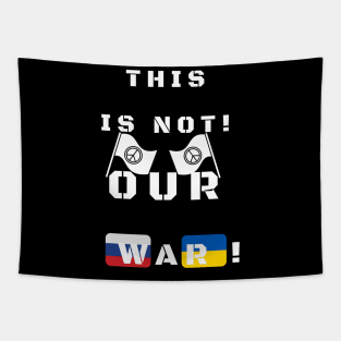 This is not our war! Tapestry