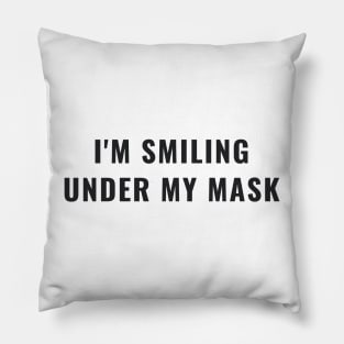 Funny I'm Smiling Under My Mask Social Distancing Mask Facemask Pillow