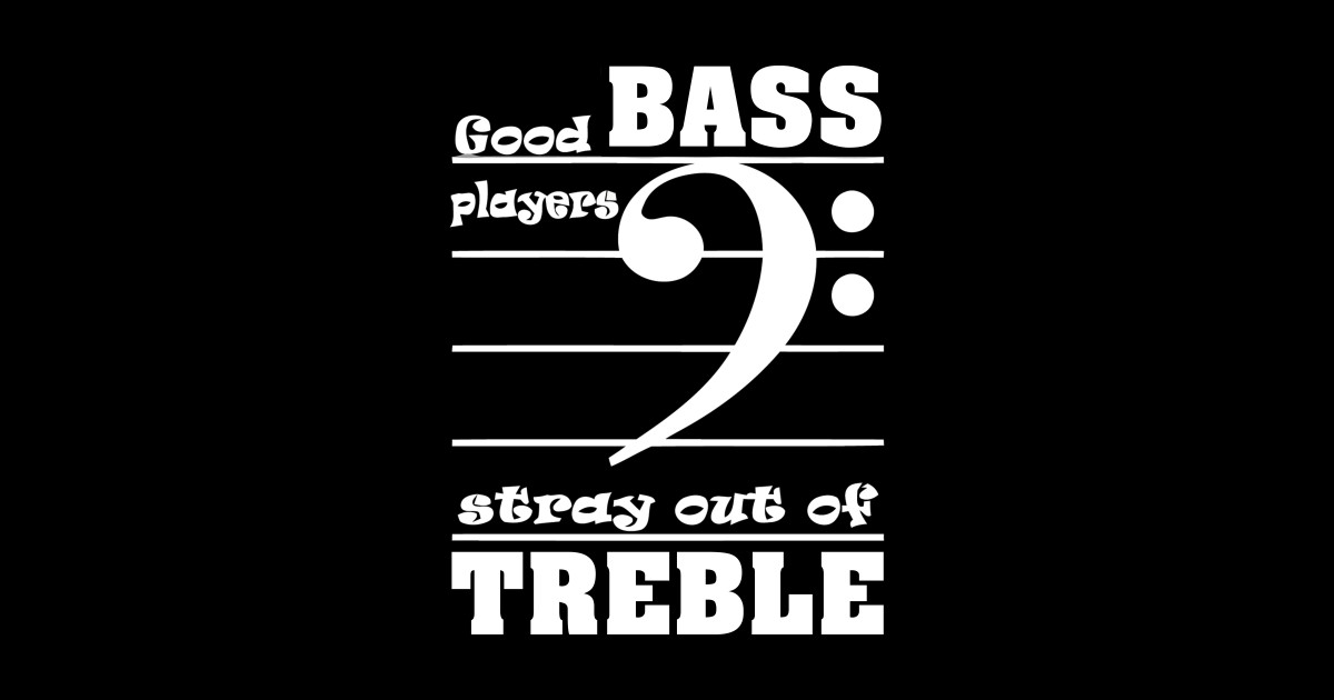 Guitar Good Bass Players Stay Out Of Treble Guitar Good Bass Players Stay Out Of Tr Sticker