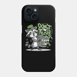 Don't Be Trashy Earth Day Phone Case