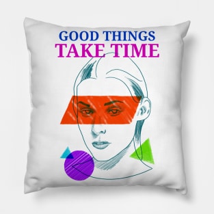 Good Things Take Time Motivation Pillow