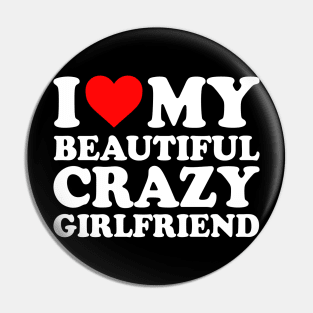 I Love My Beautiful Crazy Girlfriend I Love My GF Couples Heart My Beautiful Crazy Girlfriend GF Cute Funny Pin