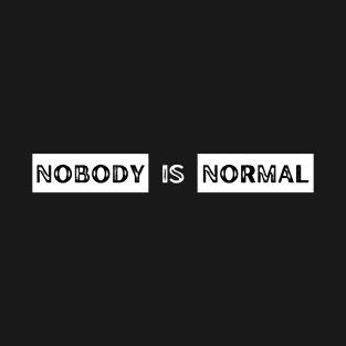 Nobody is normal T-Shirt