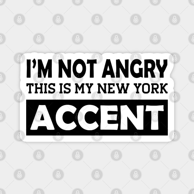 I'm not angry this is my new York Accent Magnet by KC Happy Shop