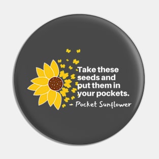 Sunflowers Blooming - Take These Seeds and Put them into Pockets Pin