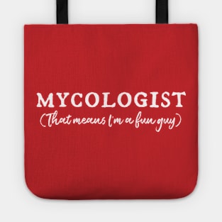 MYCOLOGIST: That means I'm a fun guy (white) Tote