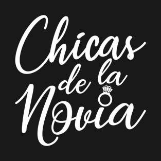 Chicas de la Novia - Bride's Girls, Bridesmaid, Team Bride, Wedding Party Gift For Women T-Shirt