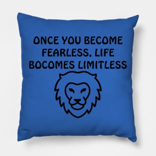 Once you become fearless, life becomes limitless Pillow