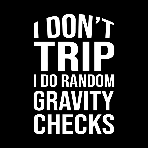 I don't trip I do random gravity checks by amalya