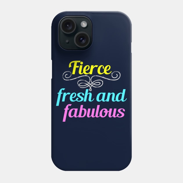 Fierce Fresh and Fabulous Phone Case by epiclovedesigns