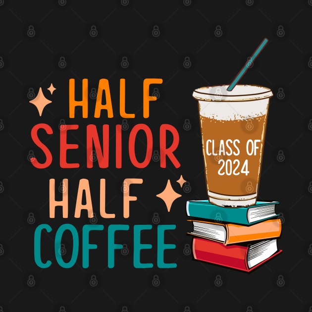 Half Senior Coffee Class of 2024 Senior Gifts Funny Seniors by KsuAnn