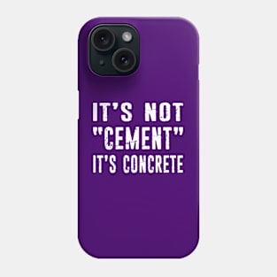 Civil Engineer Gift - Civil Engineering It's Not Cement, It's Concrete Distressed Typography Phone Case