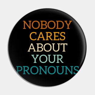 Nobody cares about your pronouns Pin