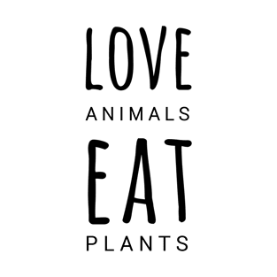 Love Animals Eat Plants, Animals Have Rights Too, Vegan Slogan  Edit T-Shirt