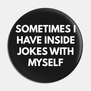 Sometimes I Have Inside Jokes With Myself Pin