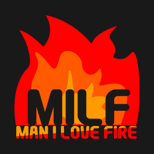 Flame Frenzy: MILF (Man I Love Fire) T-Shirt