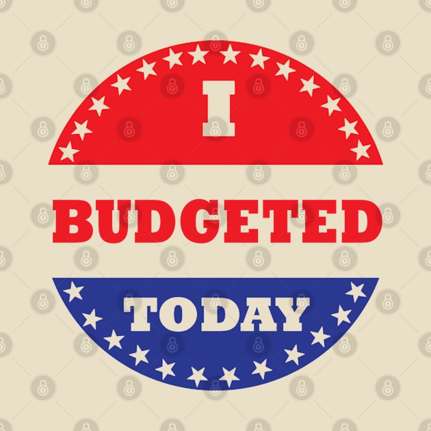 I Budgeted Today by esskay1000