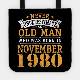 Never Underestimate An Old Man Who Was Born In November 1980 Happy Birthday 40 Years Old To Me You Tote