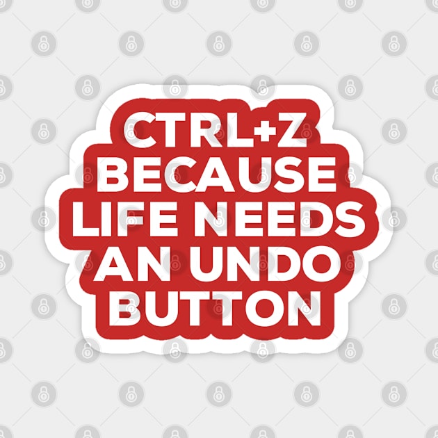 Ctrl+ Z Because Life Needs An Undo Button Magnet by NomiCrafts