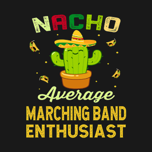 Nacho Average MARCHING BAND Enthusiast Mexican Spanish Cinco De Mayo Gift Present T-Shirt