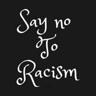 Say no to racism T-Shirt