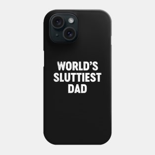 World's Sluttiest Dad Funny Father's Day Phone Case