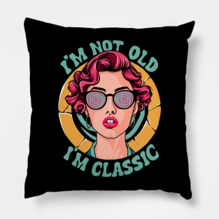 I'm not old, im classic Pillow