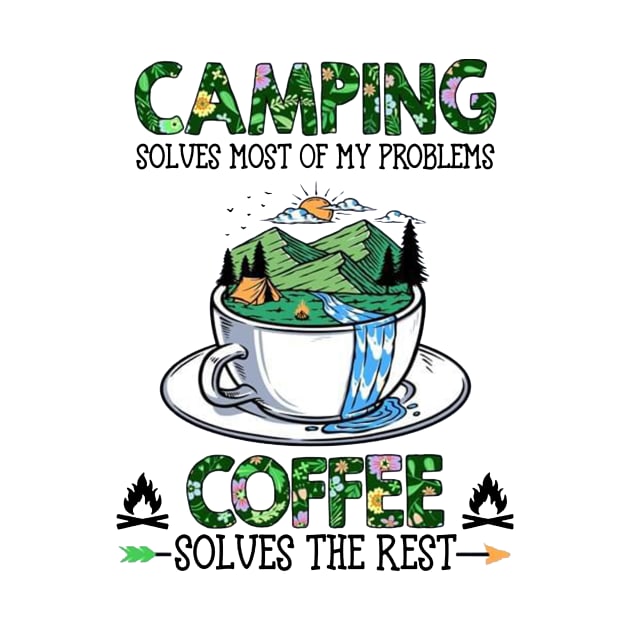 Camping Solves Most Of My Problems Coffee Solves The Rest by Benko Clarence